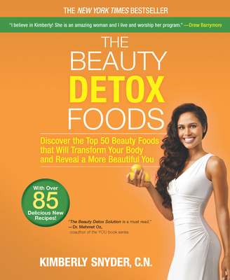 The Beauty Detox Foods: Discover the Top 50 Superfoods That Will Transform Your Body and Reveal a More Beautiful You - Snyder, Kimberly, C.N.