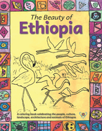 The Beauty of Ethiopia Coloring Book: Celebrating the people, culture, animals and landscape of Ethiopia in pictures