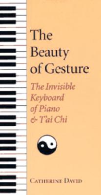 The Beauty of Gesture: The Invisible Keyboard of Piano and Tai Chi - David, Catherine