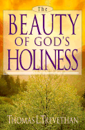 The Beauty of Gods Holiness - Trevethan, Thomas