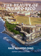 The Beauty of Puerto Rico: An Exotic Paradise of Natural Wonders, Mangrove Islands, Rain Forests, Coral Reefs, Stunning Beaches, Caves, Very Good and Nice Peope, and a Unique Cultural Heritage.