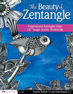The Beauty of Zentangle: Inspirational Examples from 137 Tangle Artists Worldwide - McNeill, Suzanne, and Shepard, Cindy
