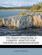 The Beaux Strategem, a Comedy; Adapted for Theatrical Representation