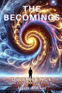 The Becomings: Divergence Beyond Perception. A Mind-Bending Sci-Fi Thriller About the Fractured Nature of Reality, Perception, and the Next Evolution of Consciousness.