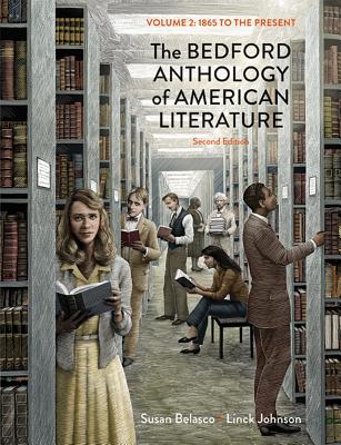 The Bedford Anthology of American Literature, Volume Two: 1865 to the Present - Belasco, Susan, and Johnson, Linck