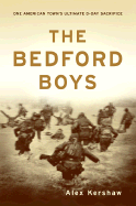 The Bedford Boys: One American Town's Ultimate D-Day Sacrifice - Kershaw, Alex