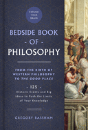 The Bedside Book of Philosophy: From the Birth of Western Philosophy to the Good Place: 125 Historic Events and Big Ideas to Push the Limits of Your Knowledge Volume 1