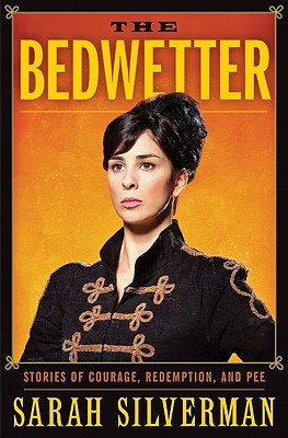 The Bedwetter: Stories of Courage, Redemption, and Pee - Silverman, Sarah