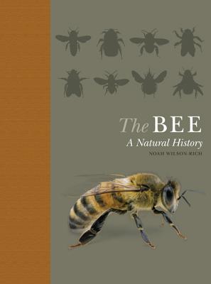 The Bee: A Natural History - Wilson-Rich, Noah, and Allin, Kelly (Contributions by), and Carreck, Norman (Contributions by)