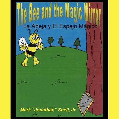 The Bee and the Magic Mirror: La Abela y El Espejo Mgico - Snell, Mark Jonathan, Jr.