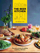 The Beer Kitchen: The art and science of cooking and pairing with beer