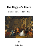 The Beggar's Opera: A Ballad Opera in Three Acts
