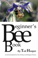 The Beginner's Bee Book - Hooper, Ted, and Bruyn, Clive De, and Thomas, Margaret