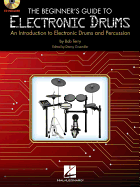 The Beginner's Guide to Electronic Drums: An Introduction to Electronic Drums and Percussion