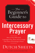 The Beginners Guide to Intercessory Prayer
