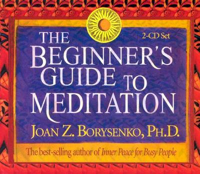 The Beginner's Guide to Meditation - Borysenko, Joan