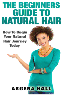 The Beginners Guide to Natural Hair: How to Begin Your Natural Hair Journey Today