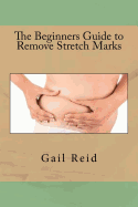 The Beginners Guide to Remove Stretch Marks