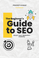 The Beginner's Guide to SEO: Boost Your Website's Visibility