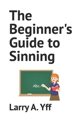 The Beginner's Guide to Sinning - Yff, Larry a