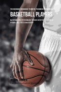 The Beginners Guidebook to Mental Toughness Training for Basketball Players: Mastering Your Performance Through Meditation, Calmness of Mind, and Stress Management