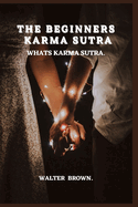 The Beginners Karma Sutra.: What's Karma Sutra