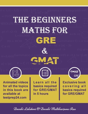 The Beginners Math for GRE and GMAT: Learn GRE and GMAT Maths from basics - Subbalakshmi, Devaki, and Mallikarjuna Rao, Devaki