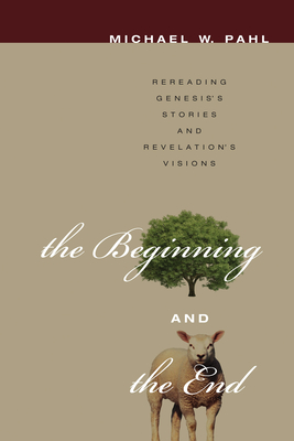 The Beginning and the End - Pahl, Michael W