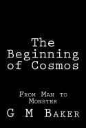 The Beginning of Cosmos: From Man to Monster