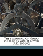 The Beginning of Hindu Culture as World-Power (A.D. 300-600)