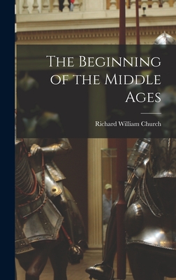 The Beginning of the Middle Ages - Church, Richard William