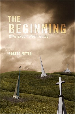 The Beginning: With Group Study Guide - Meyer, Robert