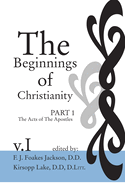 The Beginnings of Christianity: The Acts of the Apostles: Volume I: Prolegomena I; The Jewish, Gentile and Christian Backgrounds
