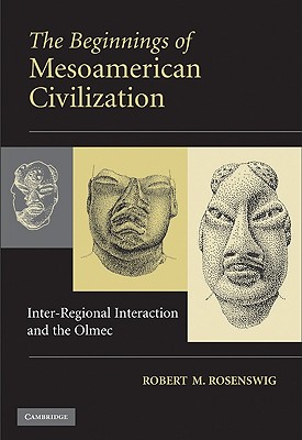 The Beginnings of Mesoamerican Civilization - Rosenswig, Robert M