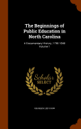The Beginnings of Public Education in North Carolina: A Documentary History, 1790-1840 Volume 1