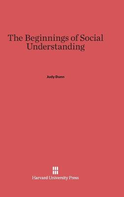 The Beginnings of Social Understanding - Dunn, Judy