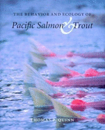 The Behavior and Ecology of Pacific Salmon and Trout - Quinn, Thomas P