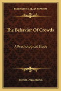 The Behavior of Crowds; A Psychological Study