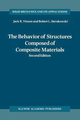 The Behavior of Structures Composed of Composite Materials - Vinson, Jack R., and Sierakowski, Robert L.