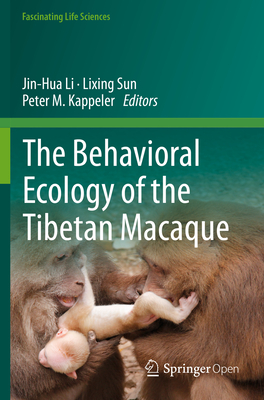 The Behavioral Ecology of the Tibetan Macaque - Li, Jin-Hua (Editor), and Sun, Lixing (Editor), and Kappeler, Peter M (Editor)