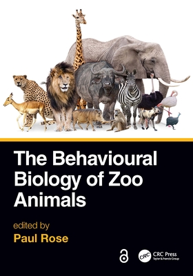 The Behavioural Biology of Zoo Animals - Rose, Paul (Editor)