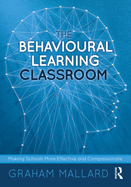 The Behavioural Learning Classroom: Making Schools More Effective and Compassionate