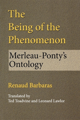 The Being of the Phenomenon: Merleau-Ponty's Ontology - Barbaras, Renaud, Professor