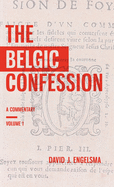 The Belgic Confession: A Commentary (Volume 1)
