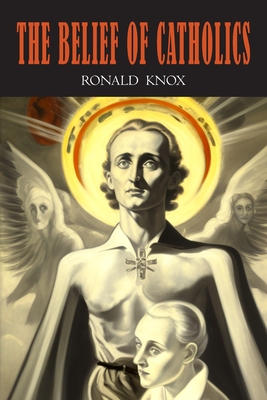 The Belief of Catholics - Knox, Ronald
