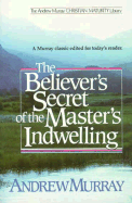 The Believer's Secret of the Master's Indwelling