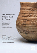 The Bell Beaker Culture in All Its Forms: Proceedings of the 22nd Meeting of 'Archologie et Gobelets' 2021 (Geneva, Switzerland)