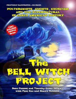The Bell Witch Project: Poltergeist - Ghosts - Exorcisms And The Supernatural In Early American History - Beckley, Timothy Green, and Robbins, Shawn, and Eno, Paul
