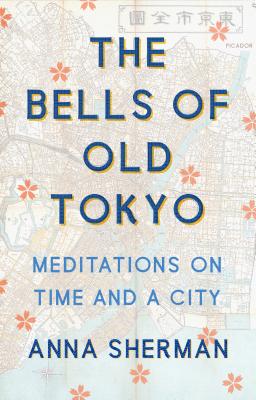 The Bells of Old Tokyo: Meditations on Time and a City - Sherman, Anna