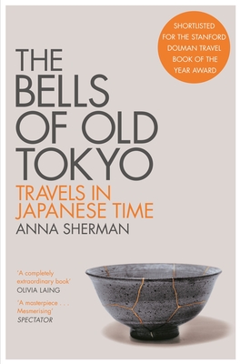 The Bells of Old Tokyo: Travels in Japanese Time - Sherman, Anna